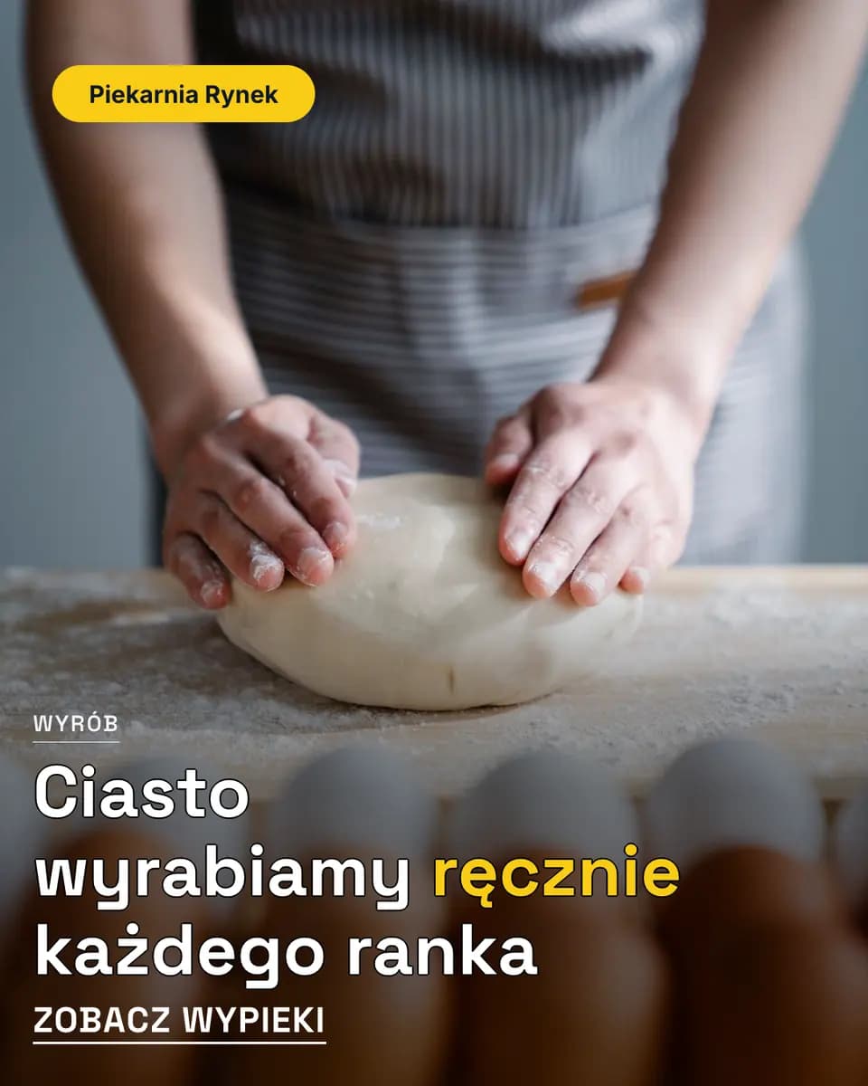 Ciasto wyrabiamy ręcznie każdego ranka, Piekarnia Rynek