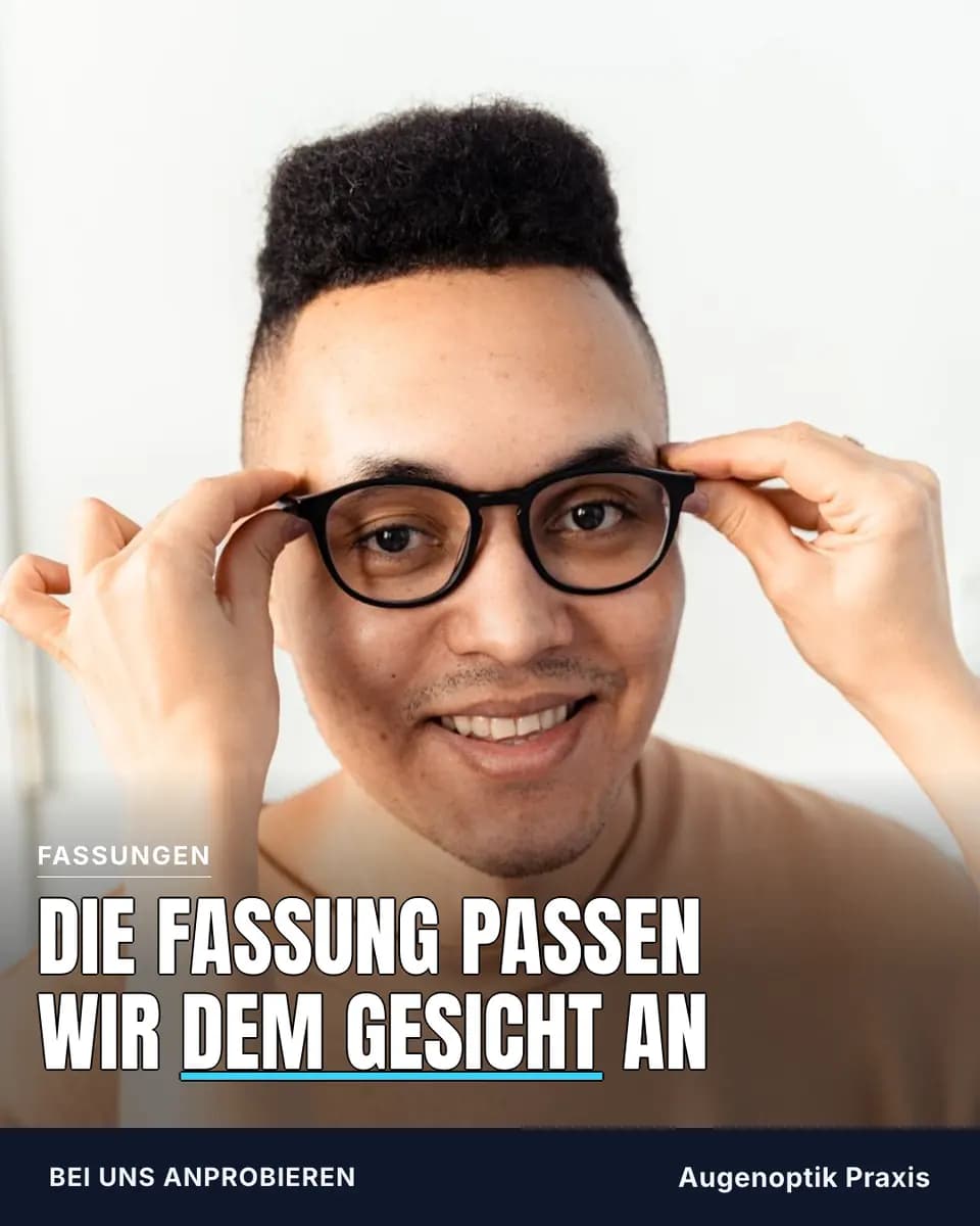 DIE FASSUNG PASSEN WIR DEM GESICHT AN, Augenoptik Praxis