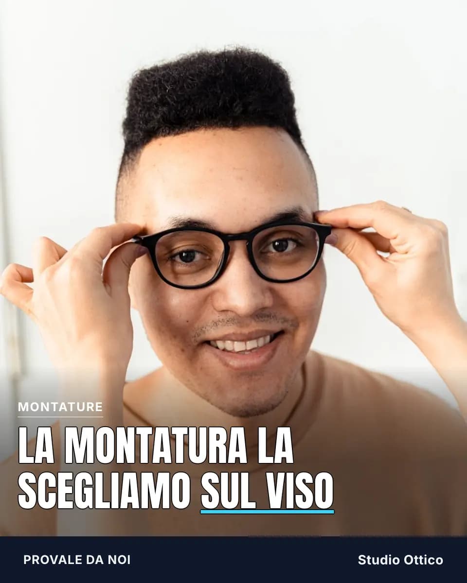 LA MONTATURA LA SCEGLIAMO SUL VISO, Studio Ottico